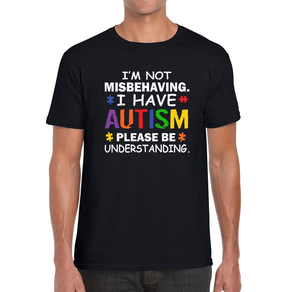 I m Not Misbehaving I Have Autism Please Be Understanding Mens T Shirt Womens Tops Tees XL