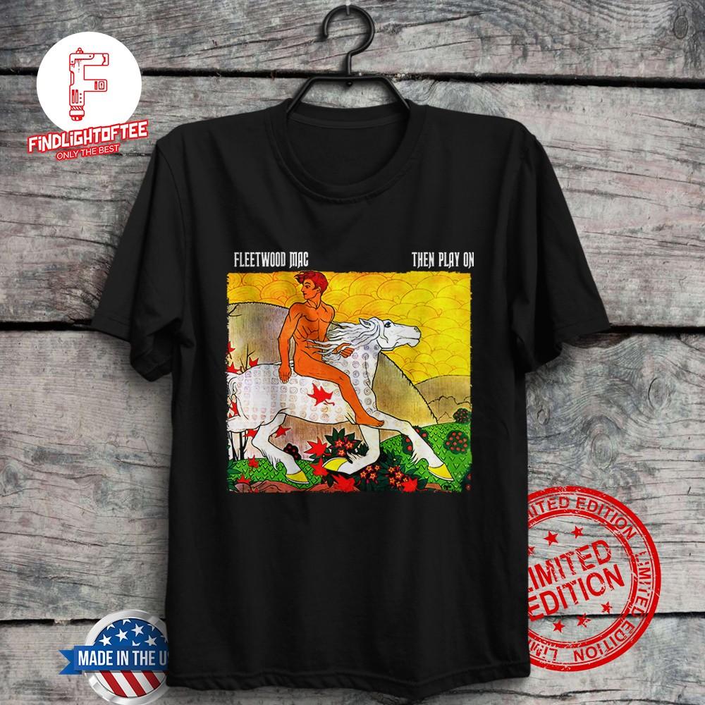 Fleetwood Mac Then Play On T-Shirt Danny Kirwan Stevie Nicks Lindsey Buckingham Unisex T-Shirt