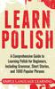 Kniha Learn Polish : A Comprehensive Guide To Learning Polish for Beginners, Including Grammar, Short Stories and 1000 Popular Phrases