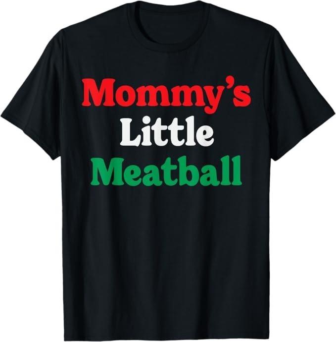

Mommy s Little Meatball Funny Italian Im A Little Meatball T-Shirt S