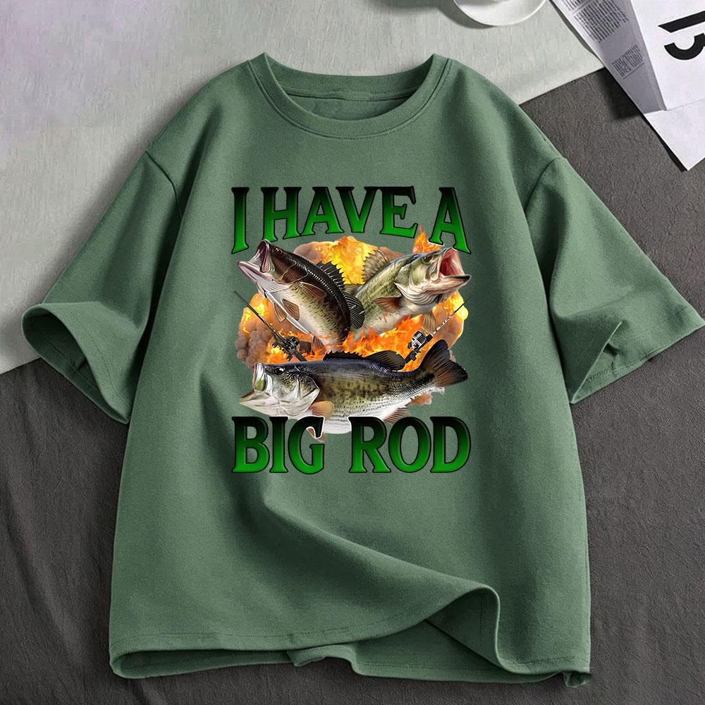 I Have A Big Rod Fishing Meme Funny Bass Fish Graphic Tshirt Unisexs Unisex Clothing Cotton Casual Oversized Short Sleeve Tshirts