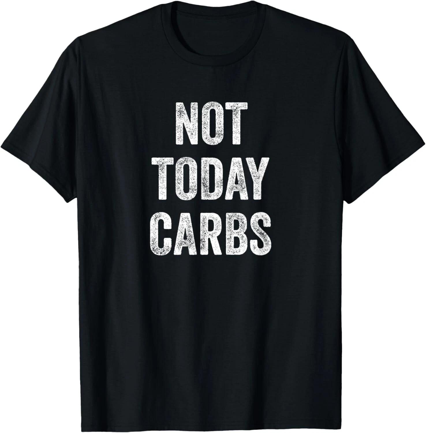 

Not Today Carbs - Funny Keto_ Low Carb Diet Tee Gift Unisex T-Shirt 4XL