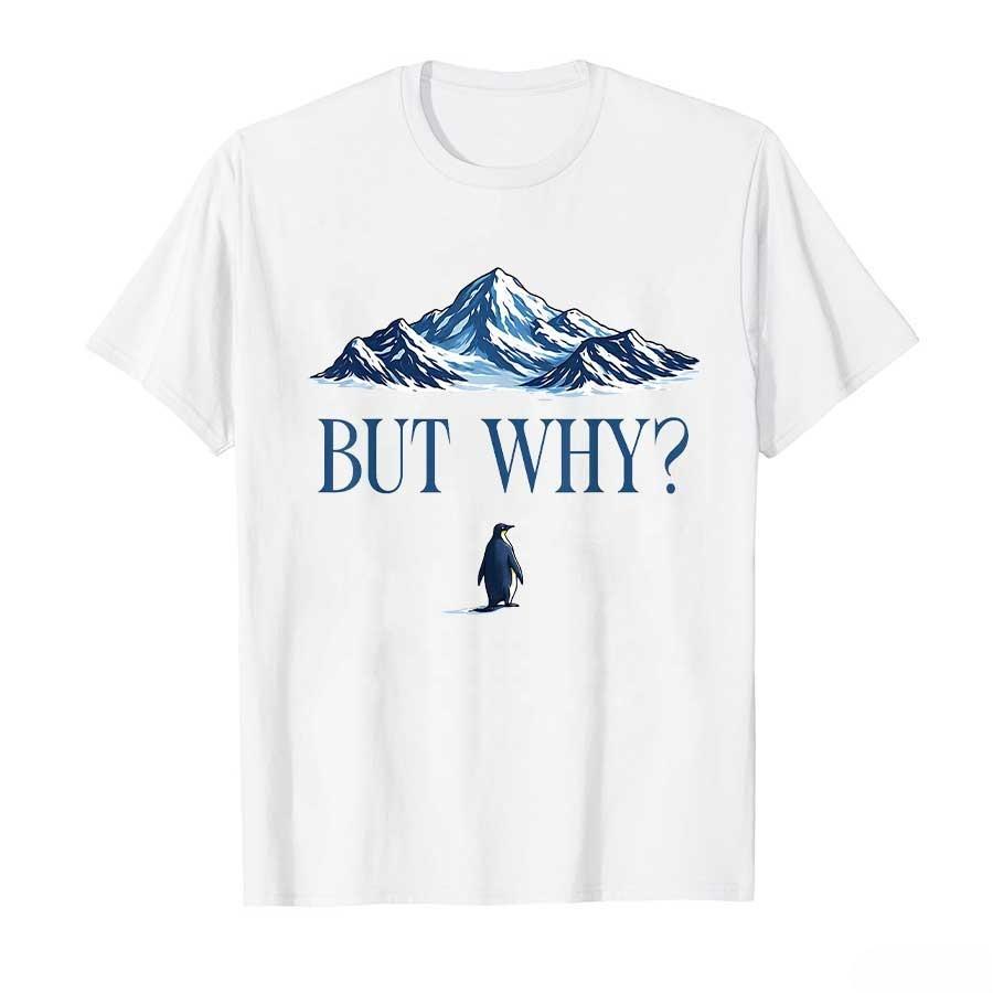 2026 But Why Penguin Mountain Hiking Meme Tshirt For Men Women Cotton T Shirts Short Sleeve Tops