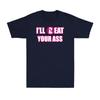 Ill Beat Your Ass Funny Adult Sarcastic Saying Pun Joke Humor Unisexs Tshirt