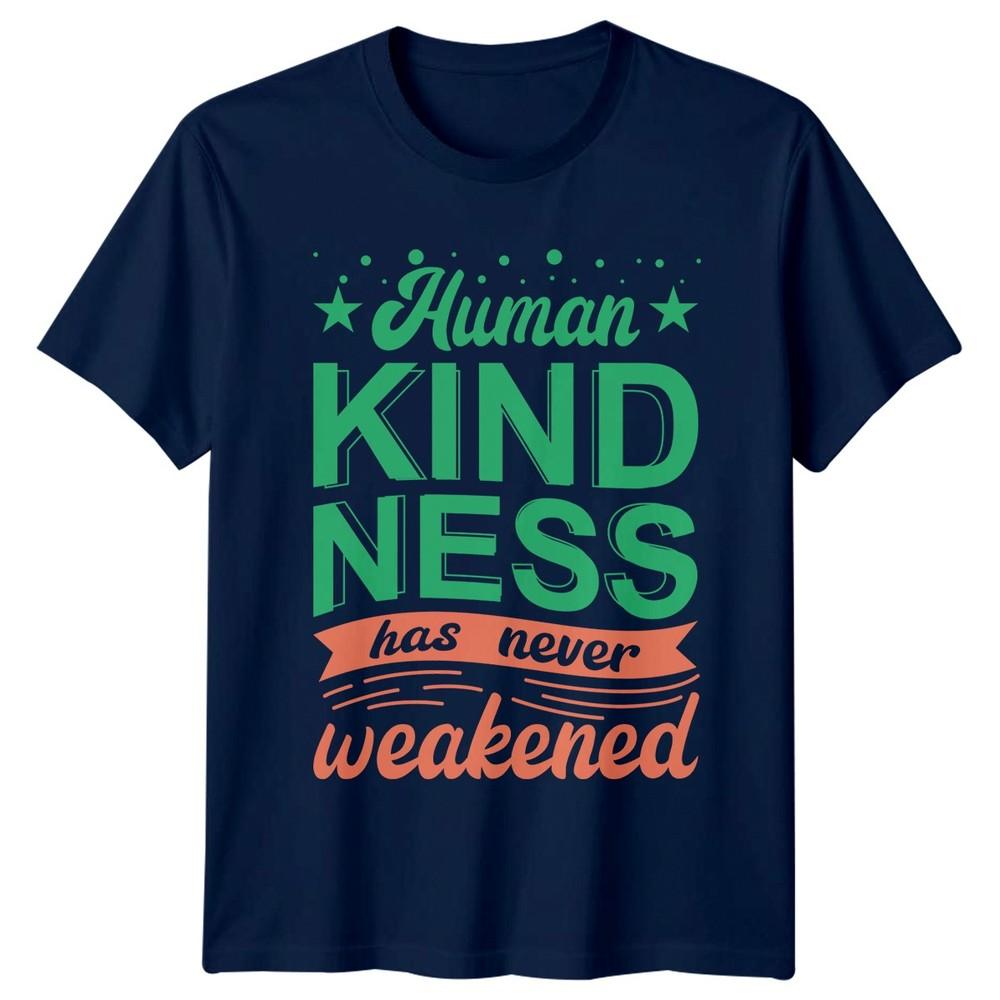 HuUnisex Kindness Has Never Weakened TShirt Positivity Gift For Him And Her