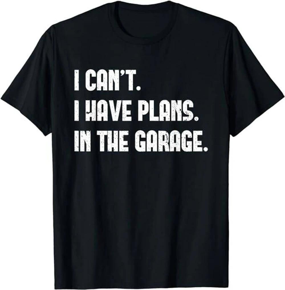 I Cant I Have Plans In The Garage Fathers Day Car Mechani... XXL