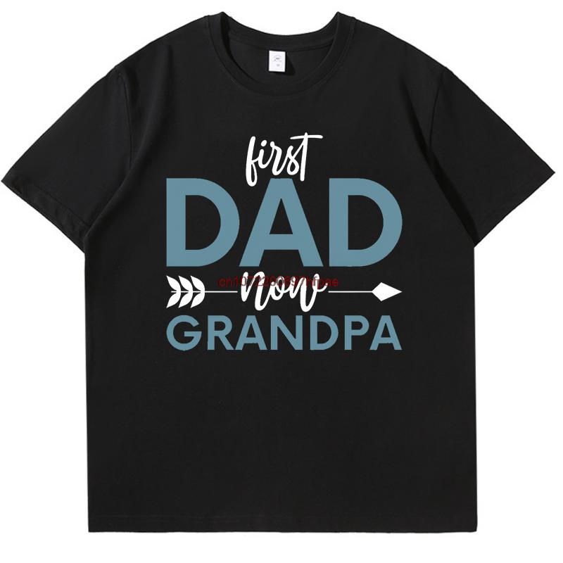 First Dad Now Grandpa Cotton Oneck New Shirts And Tshirts Funny Grandpa Quote Fathers Day Gift Tshirt Oneck Print T Shirt