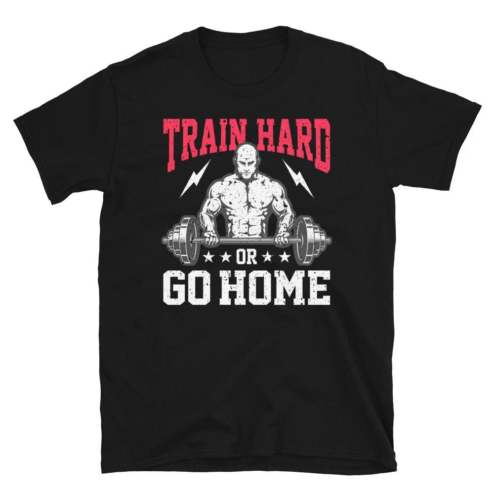 Weightlifting Strength Training Train Hard Or Go Home T-Shirt XXXL