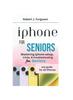 Buch iPhone For Seniors : Mastering iPhone Setup, Tricks, & Troubleshooting for Seniors