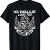 You Would Be Loud Too If I Was Riding You T-Shirt