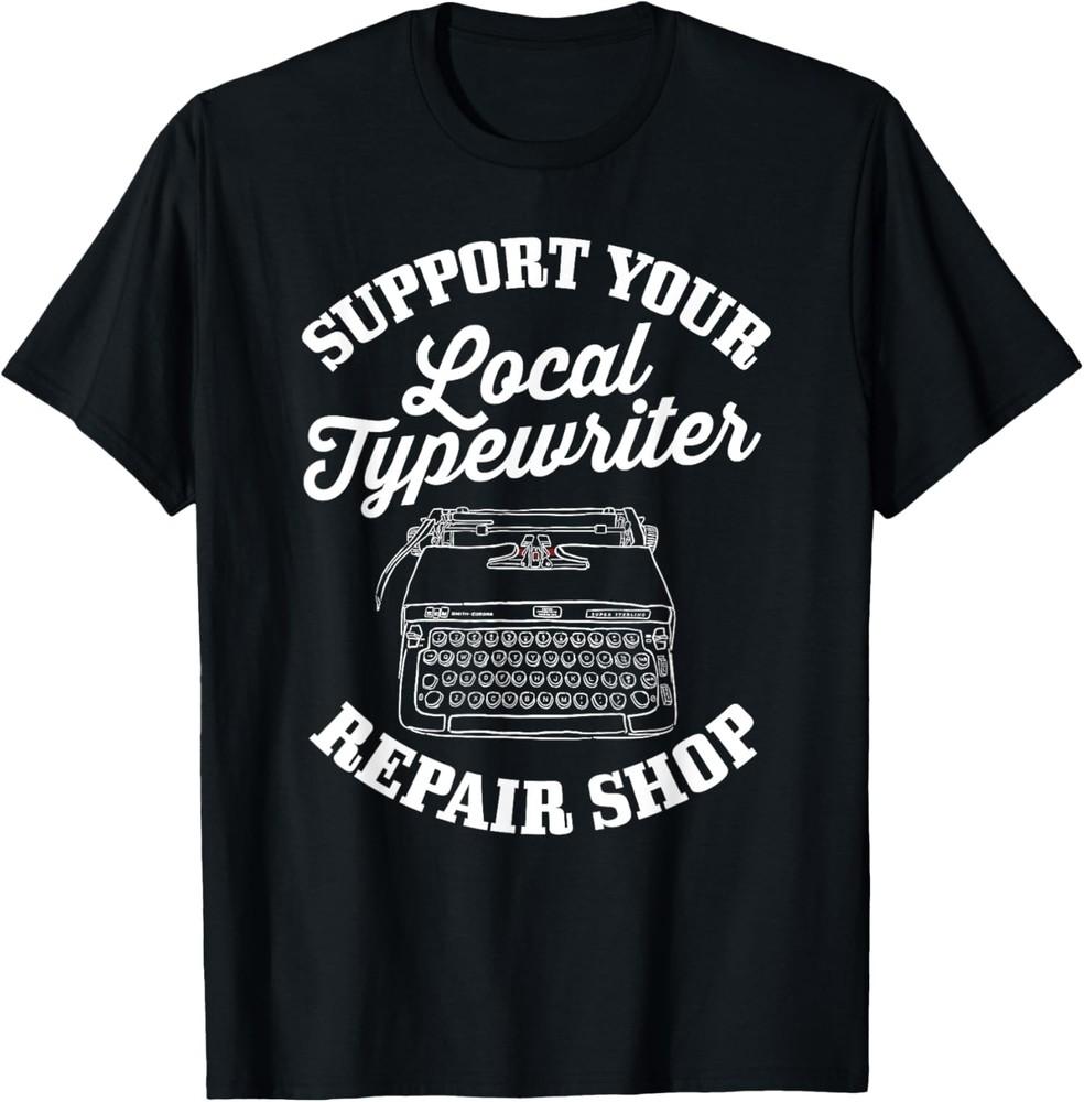 Support Your Local Typewriter Repair Shop T-Shirt Unisex T-Shirt S