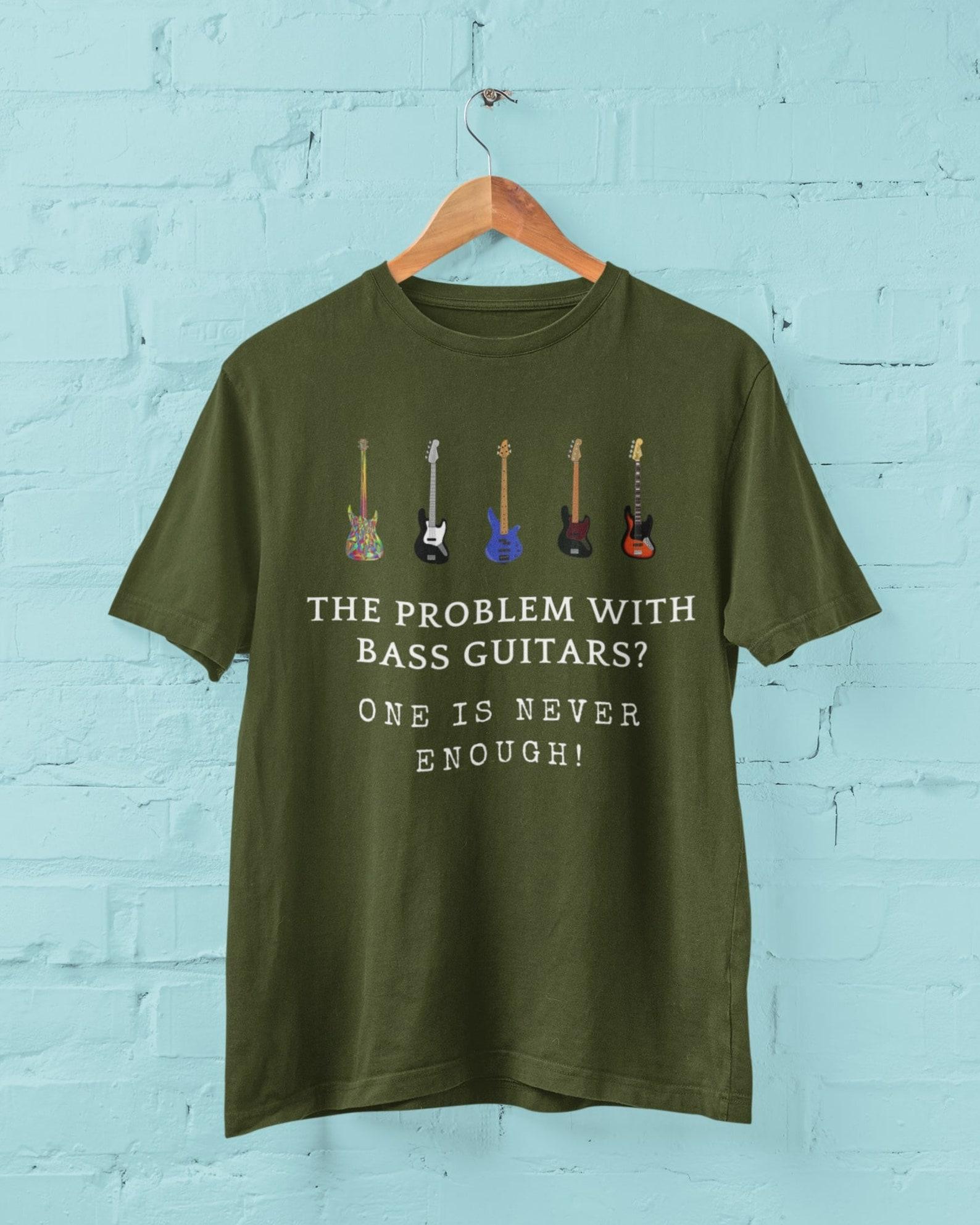 The Problem With Bass Guitars ? One Is Never Enough Funny Bass Guitar T Shirt G9b 3XL
