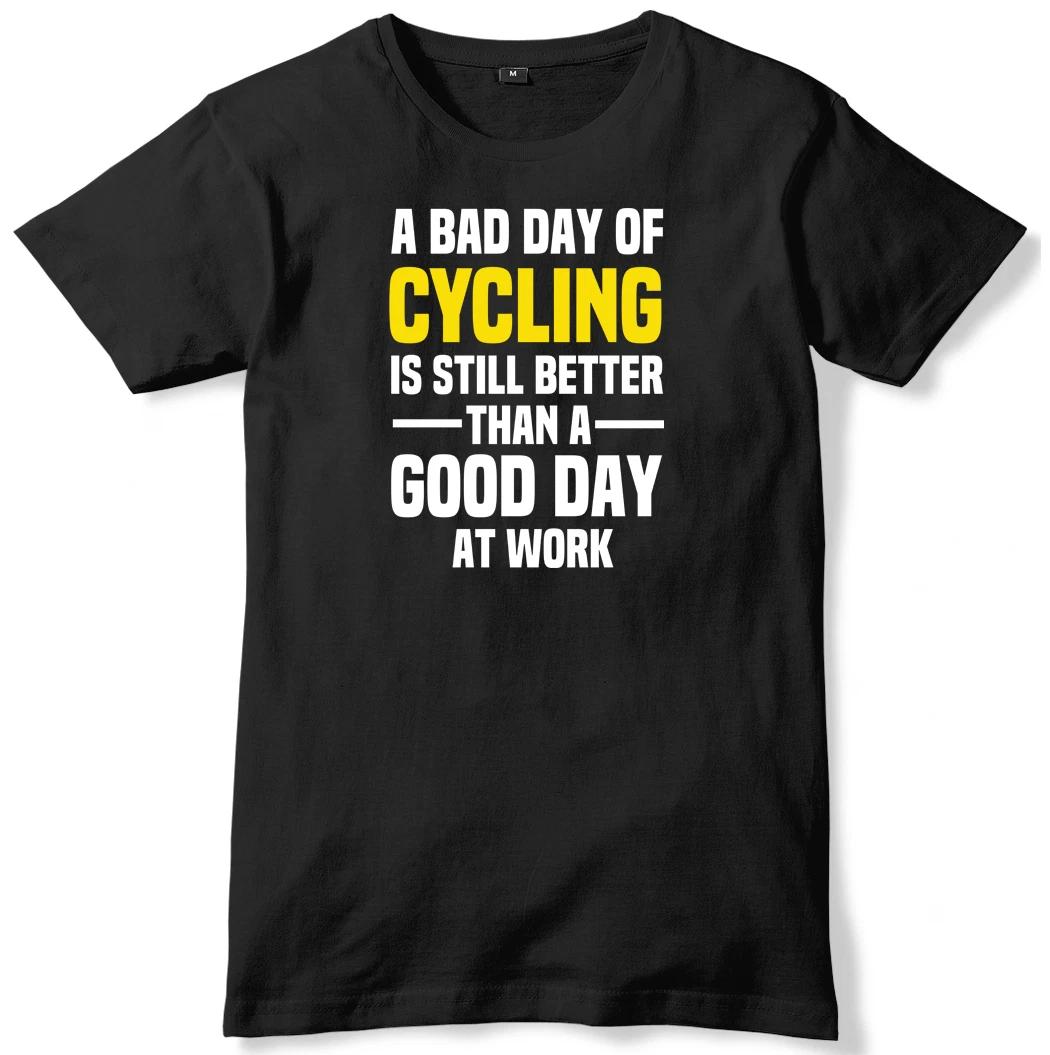Bad Day Of Cycling Is Still Better Than A Good Day At Work Mens T-Shirt XL