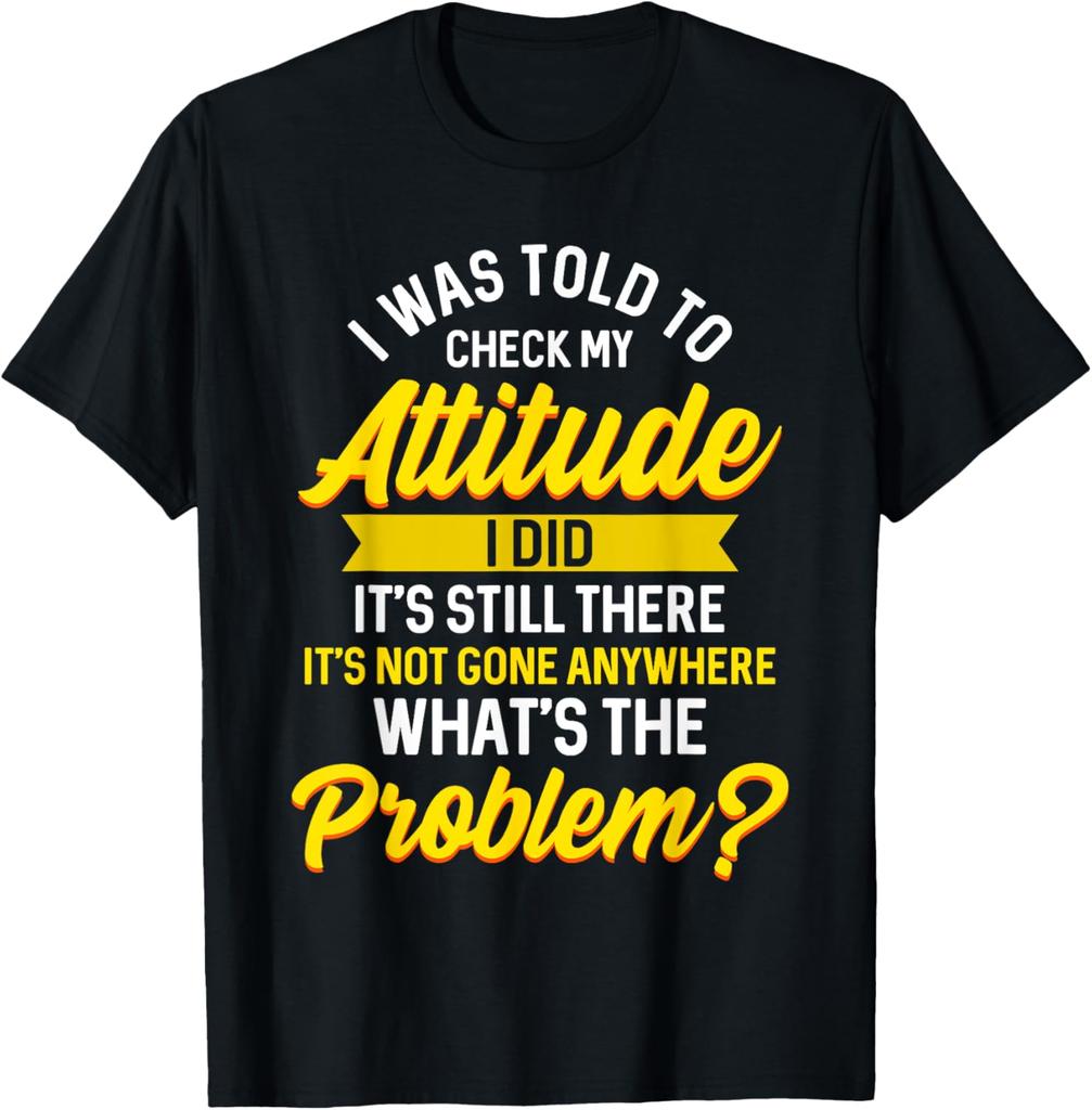 Zabawna Sarkastyczna Koszulka Graficzna Powiedziano Mi, Żebym Sprawdził Swoje Nastawienie Zrobiłem To Nadal Tam Jest Nie Zniknęło Nigdzie Jaki Jest Problem