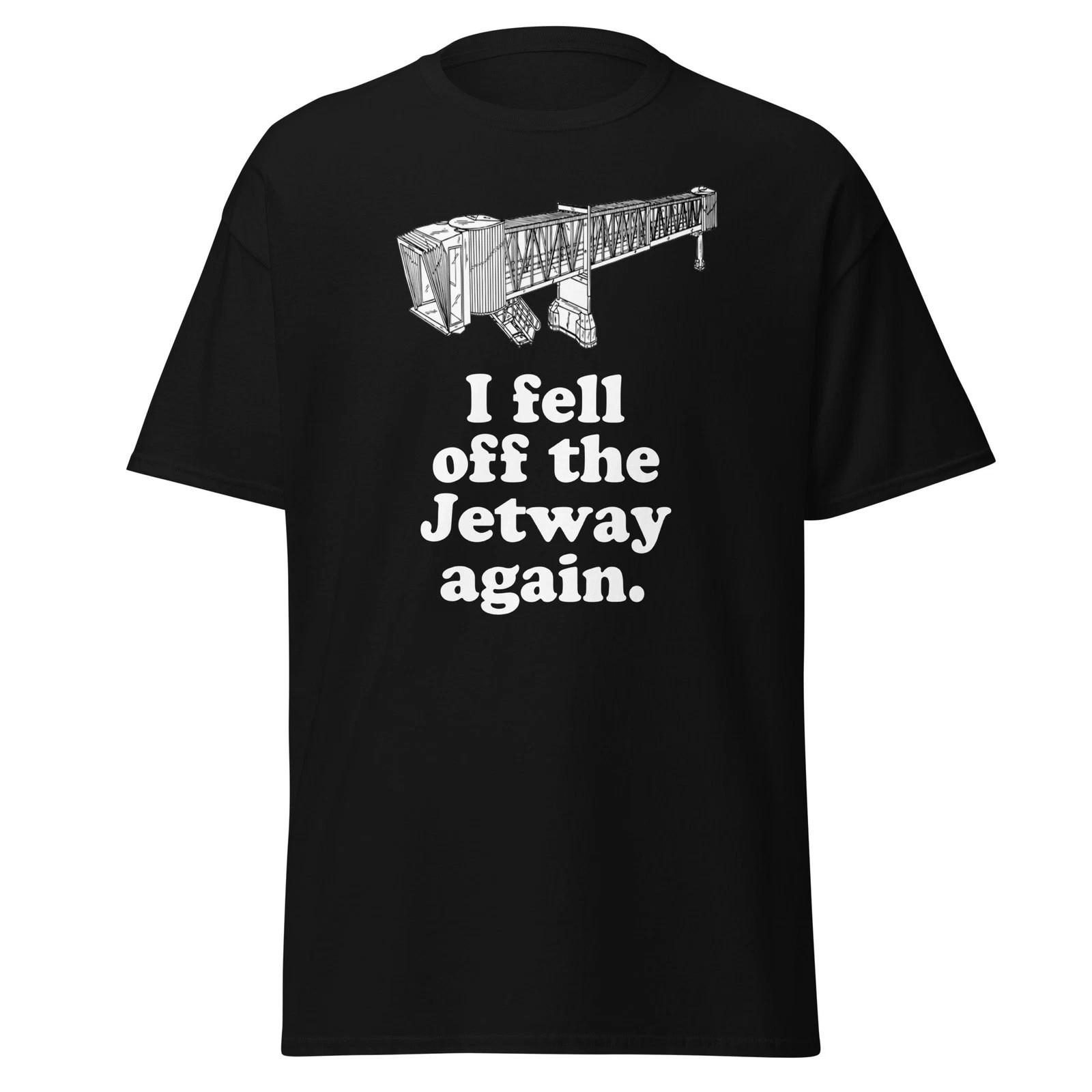 

I Fell Off The Jetway Again - Dumb And Dumber Movie Quote Shirt, Unisex S