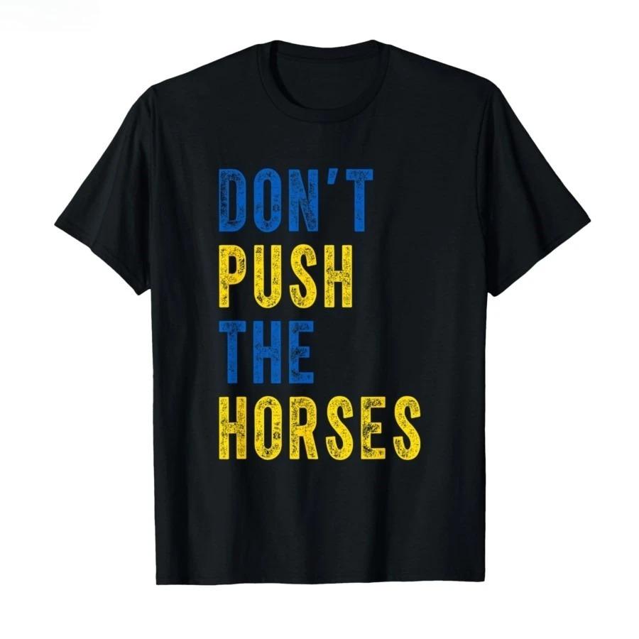Don’t Push The Horses – Funny Meme Quote for Sarcastic Minds T-shirt Men Women Cotton Best Selling Round Neck Oversized  Soft