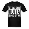 Straight Outta the Gym Shirt Gym Fitness T-Shirt Size S-6XL