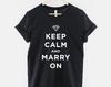 Groom T-Shirt: Keep Calm Marry On Wedding Day Tee, Soft Cotton Unisex Fit