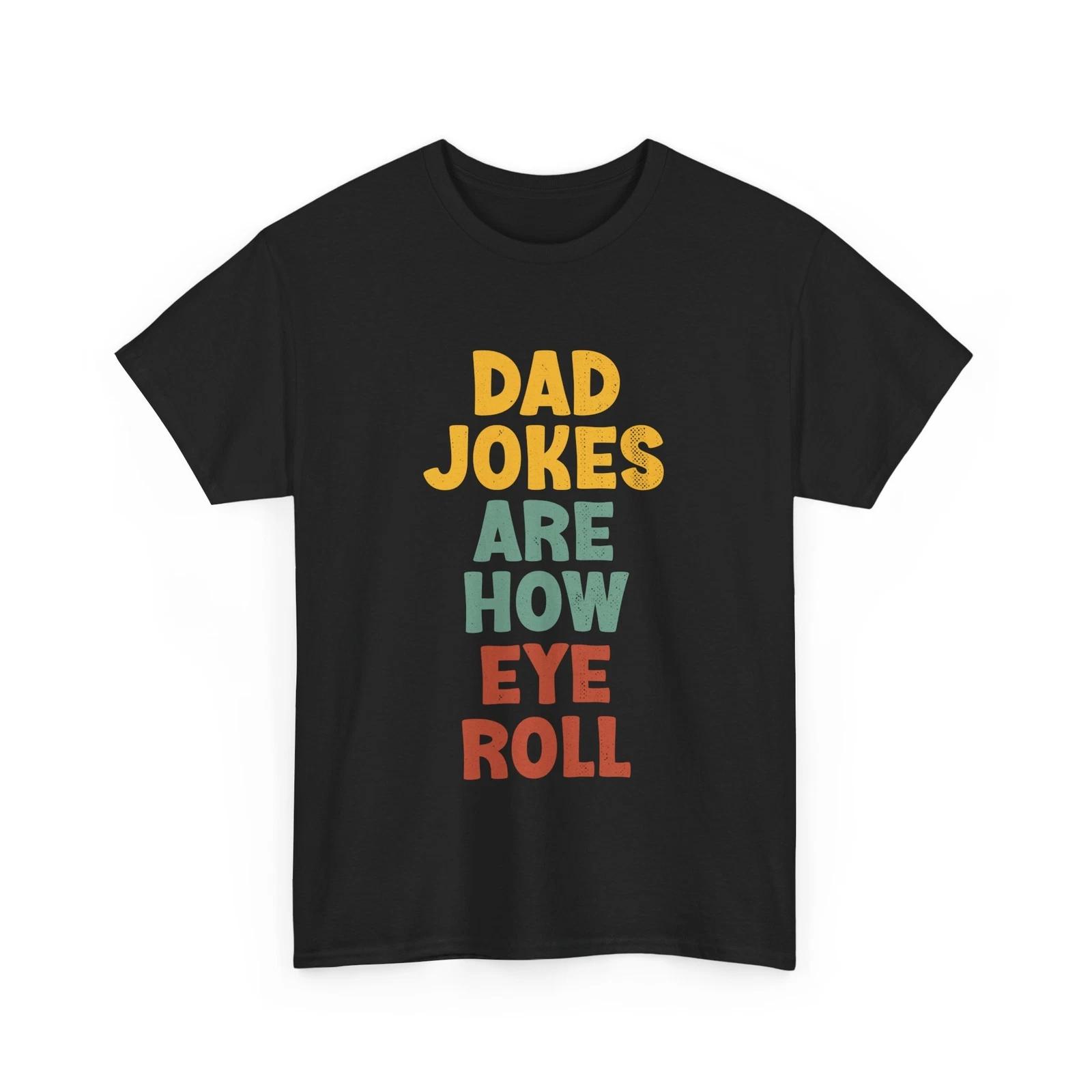 Dad Jokes Are How Eye Roll T shirt, Dad Jokes Lovers Funny Shirt 2XL