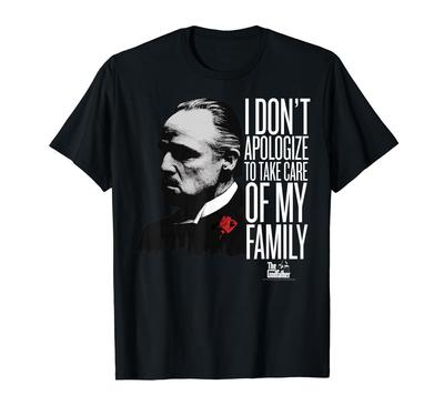The Godfather I Don't Apologize To Take Care Of My Family T-shirt