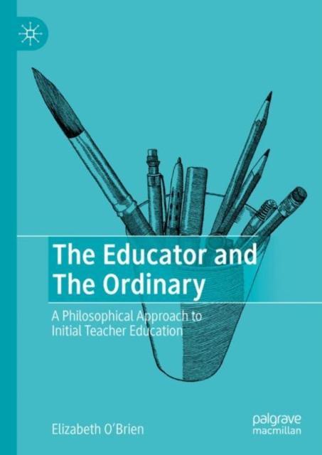 Kniha The Educator and The Ordinary : A Philosophical Approach To Initial Teacher Education