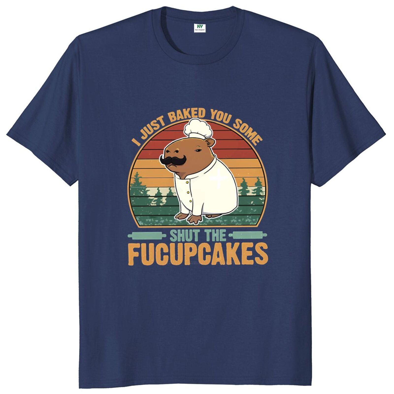 

I Just Baked You Some The Fucupcakes Capybara T Shirt Retro Funny Quotes Trend Gift Top Cotton Unisex Tshirt S