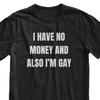 I Have No Money and I’m Also Gay Shirt