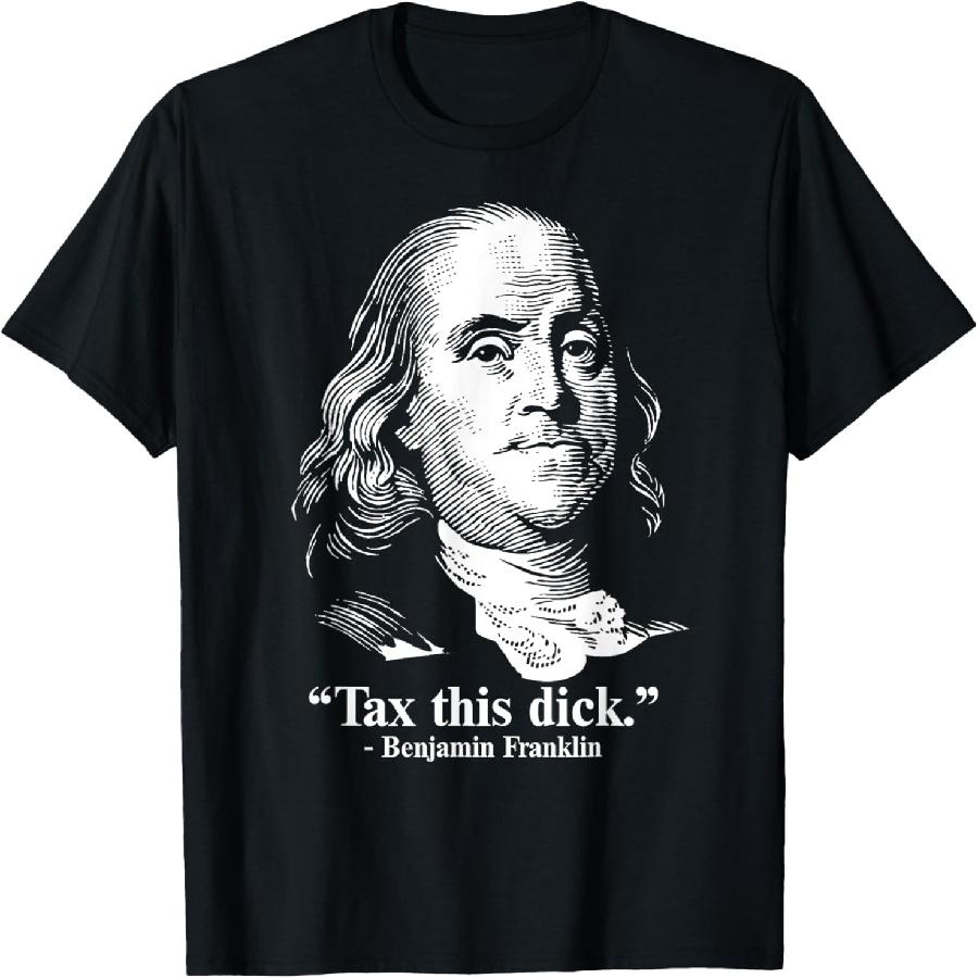 Benjamin Franklin Liberty Tax This Dick Republican Quotes T-Shirt S