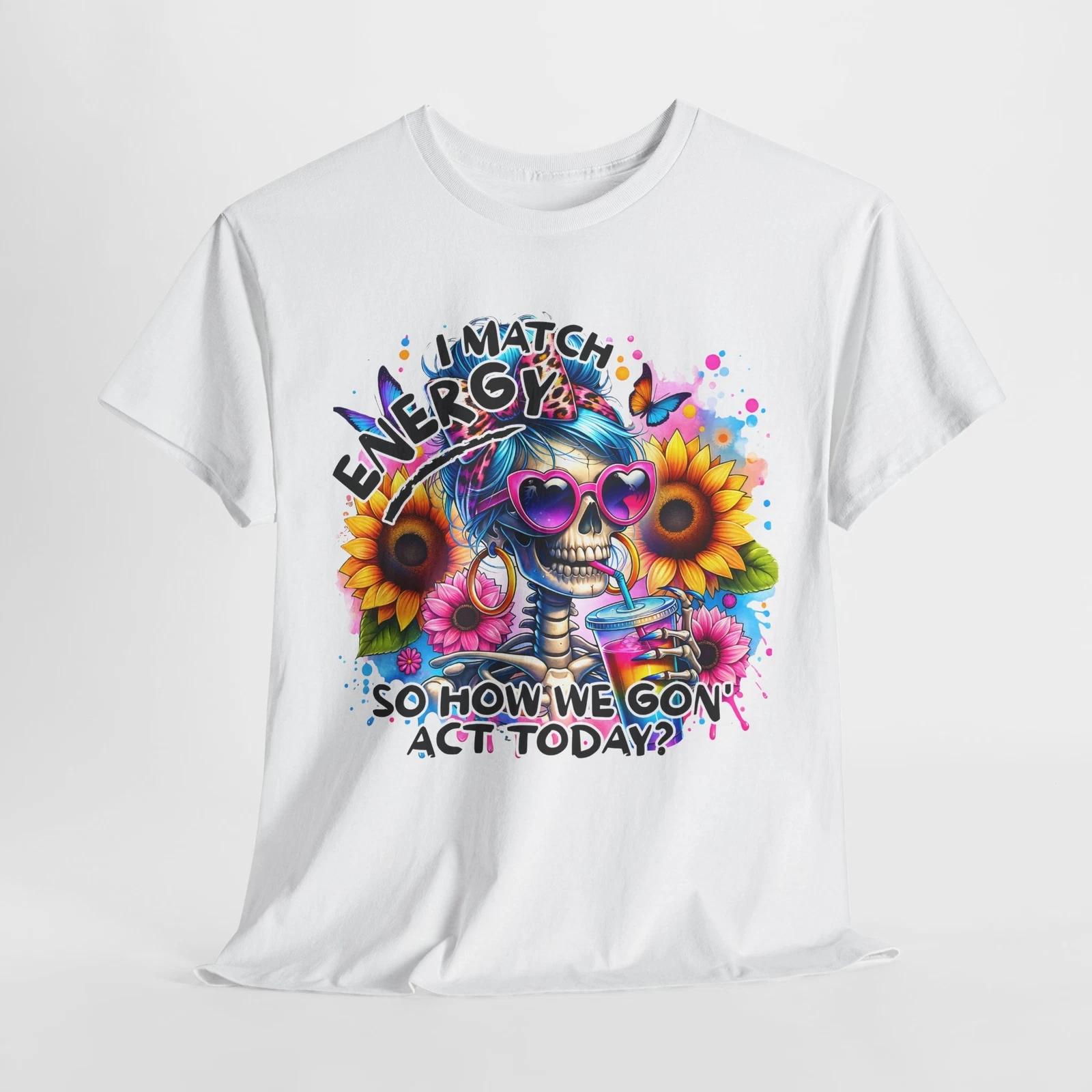 I Match Energy Skeleton T-Shirt | Funny & Sarcastic Gift Idea S