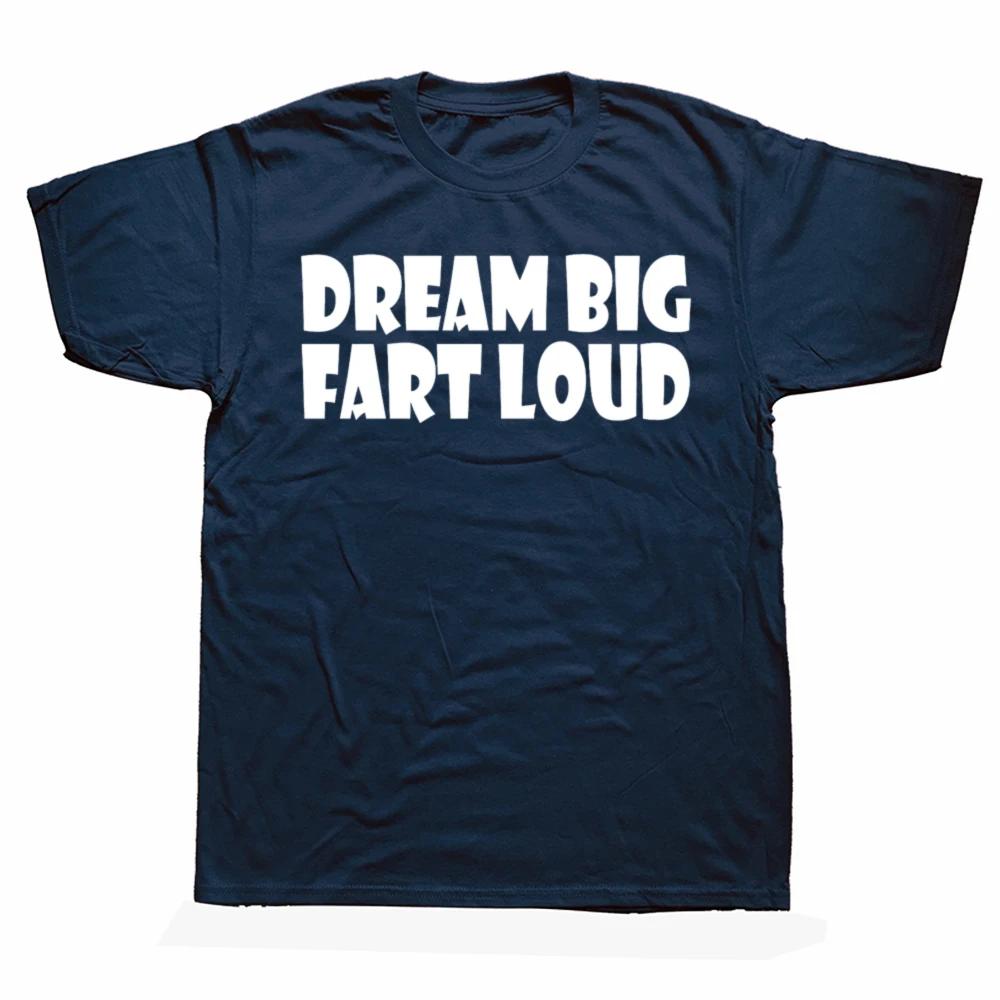 Funny Dream Big Fart Loud T Shirts Streetwear Short Sleeve Birthday Gifts Mens Clothing Fashion Casual Loose Oversized T Shirt