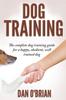 Libro Dog Training : The Complete Dog Training Guide For A Happy, Obedient, Well Trained Dog