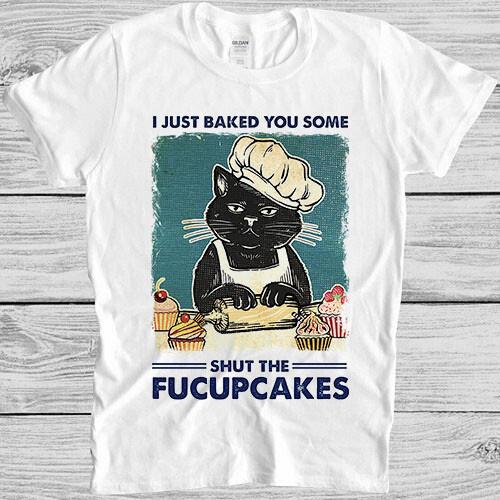 Я только что испекла тебе Shut The Fucupcakes Черный Кот Смешной Подарок Футболка 4056 XXXL