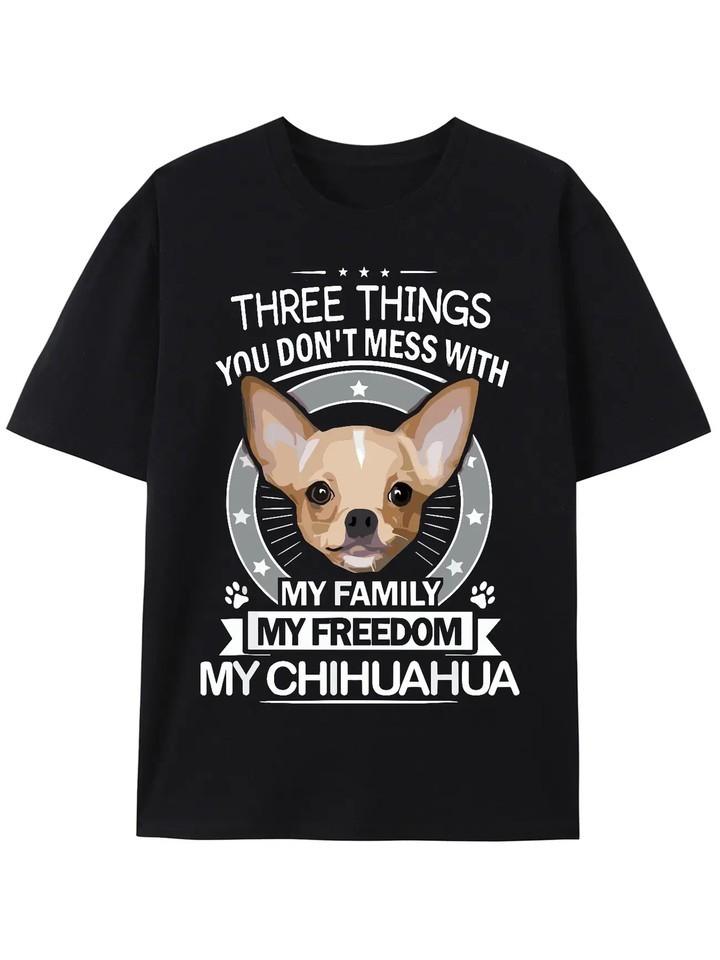 

Three Things You Don t Mess With Chihuahua T-Shirt 2XL