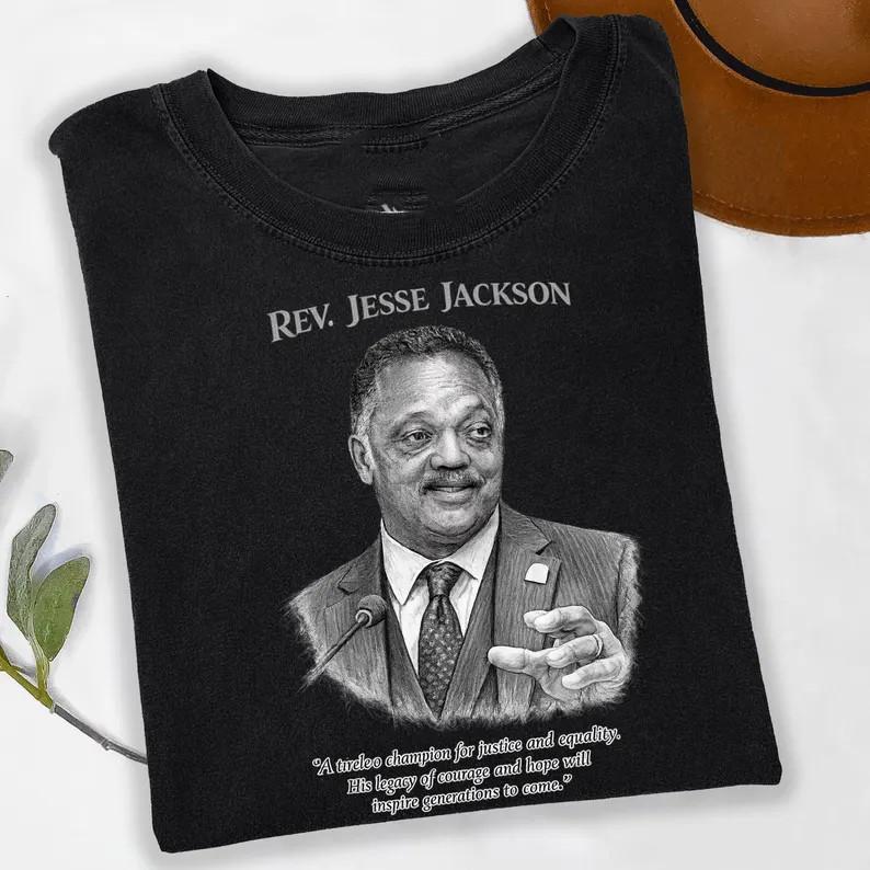 

Rest In Power Rev. Jesse Jackson Leader Tribute Tee 19412026 T Shirt Unisex T-Shirt XXXL