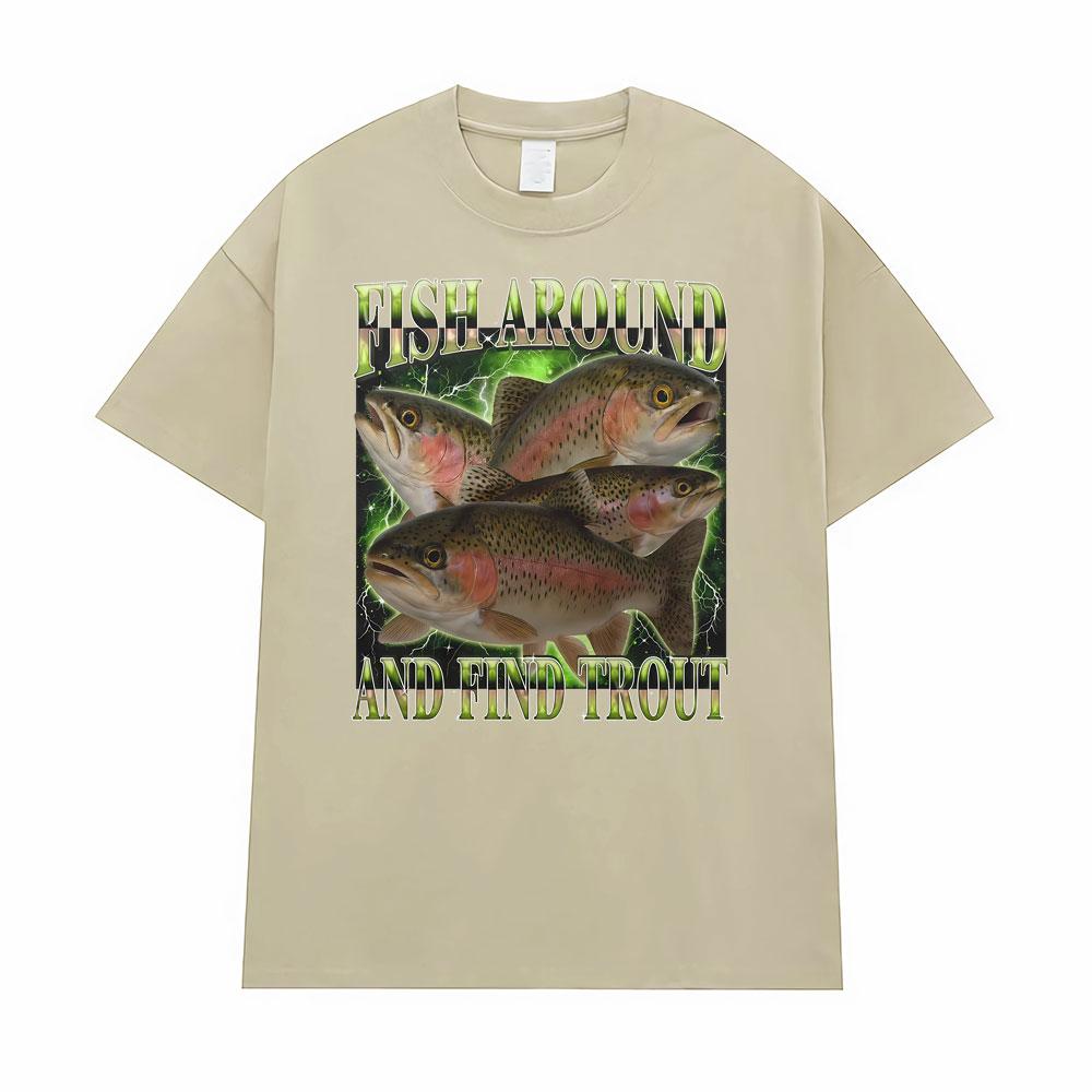 Fish Around and Find Trout Funny Vintage Graphic Gift Fisherman T-shirt Men Women Oversized T Shirt High Quality Comfort T-shirt