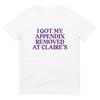I Got My Appendix Removed At Claire's Shirt