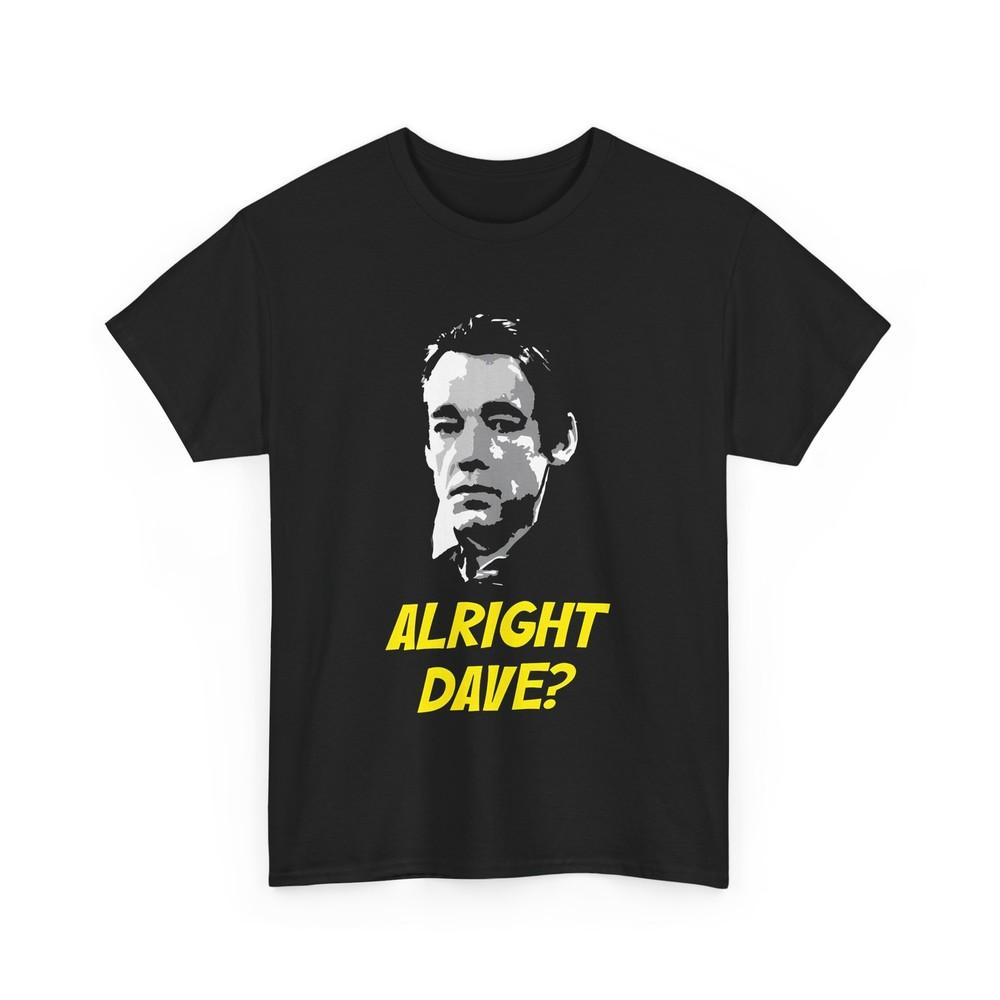 Funny Comedian Quote ALRIGHT DAVE Unisex T- Shirt Unisex T-Shirt S