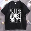 Not The Worst Employee Adult Unisex T Shirt Funny Work Office Humor Tee Unisex Unisex Round Neck Shortsleeved Tshirt Male Clothes