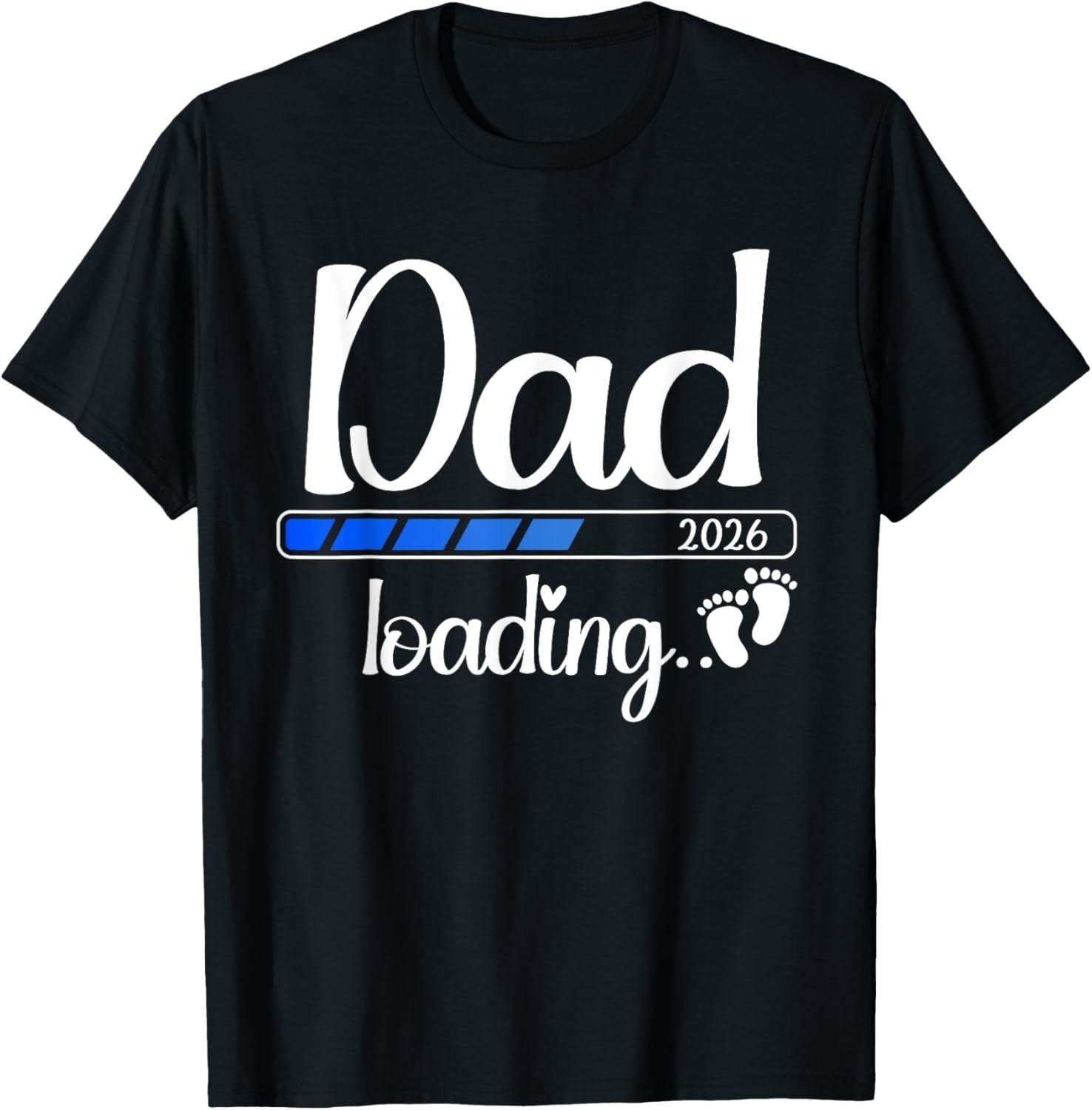 Dad 2026 Loading Soon To Be Dad 2026 T-Shirt S