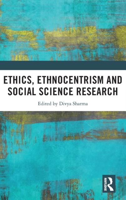 The Ethics, Ethnocentrism and Social Science Research Book