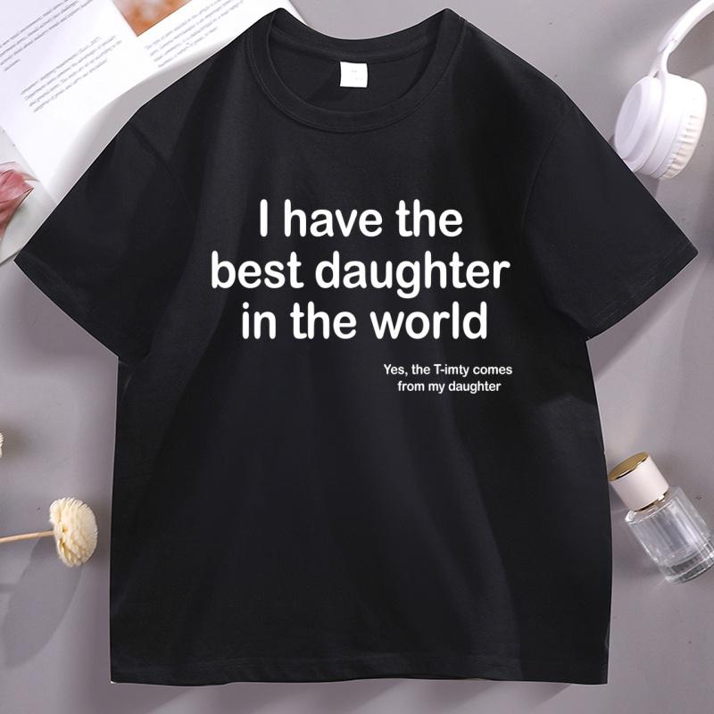 I Have The Best Daughter in The World Dad TShirt Fathers Day Cotton Short Sleeve Round Neck Tee Shirt Casual Soft Streetwear