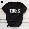 Funny Sarcastic Shirt Funny Saying Sarcasm Tee Think It S Not Illegal Yet Dad