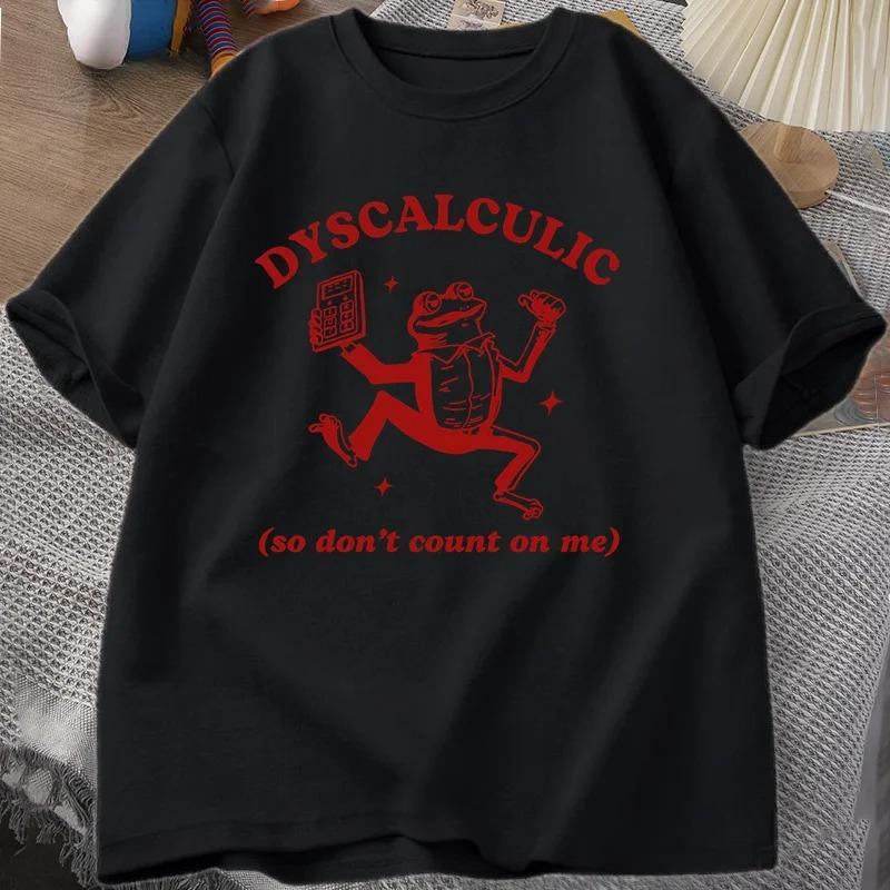Dyscalculic So Don't Count on Me T-shirt Funny Frog Printed Women T Shirt Stupid Vintage Cartoon Tee Silly Meme T-Shirts