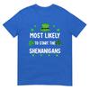 St Patricks Day Shamrock Most Likely To Start The Shenanigan TShirt