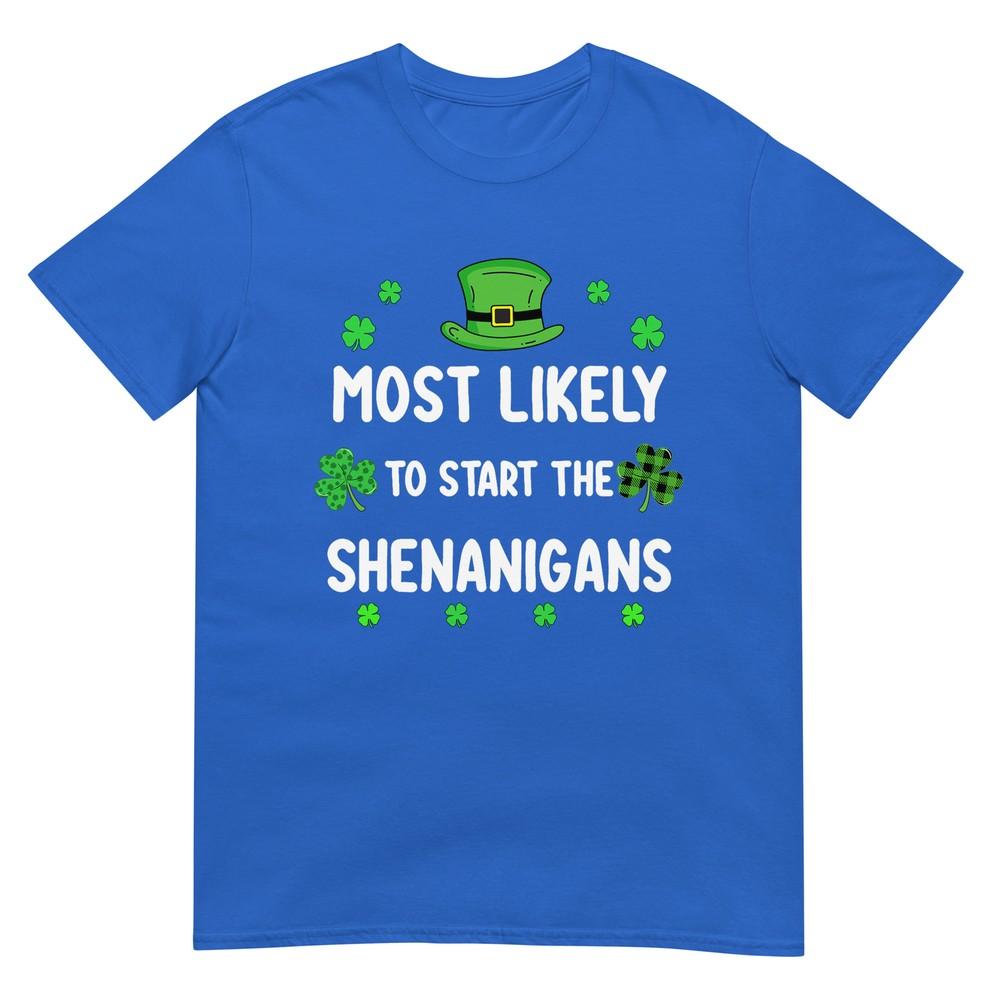 St Patricks Day Shamrock Most Likely To Start The Shenanigan TShirt