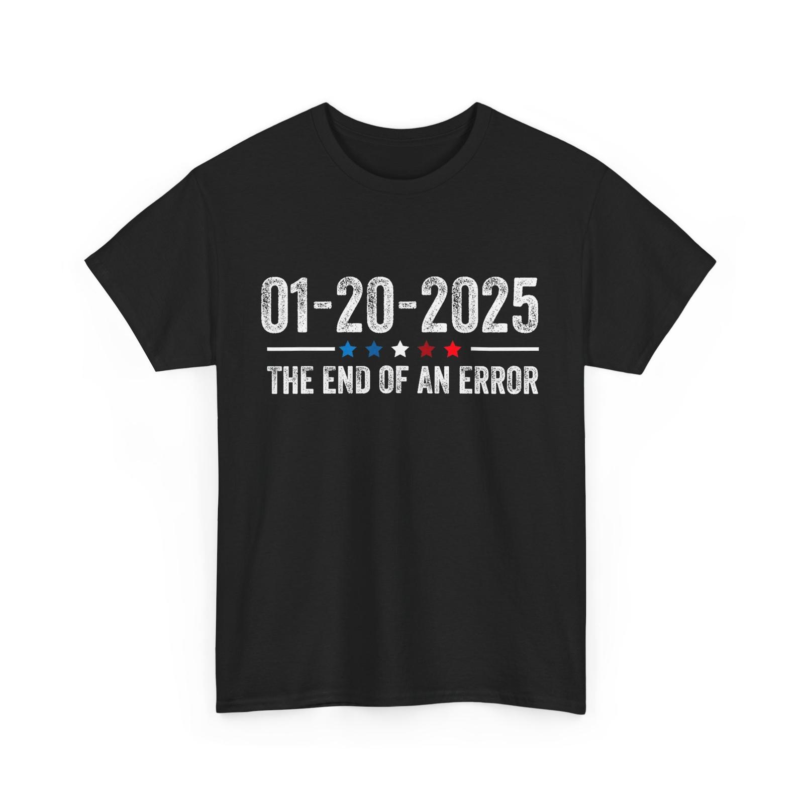 End of an Error Shirt January 20 2025 Inauguration Trump T-Shirt Mens Womens Tees Top 4XL