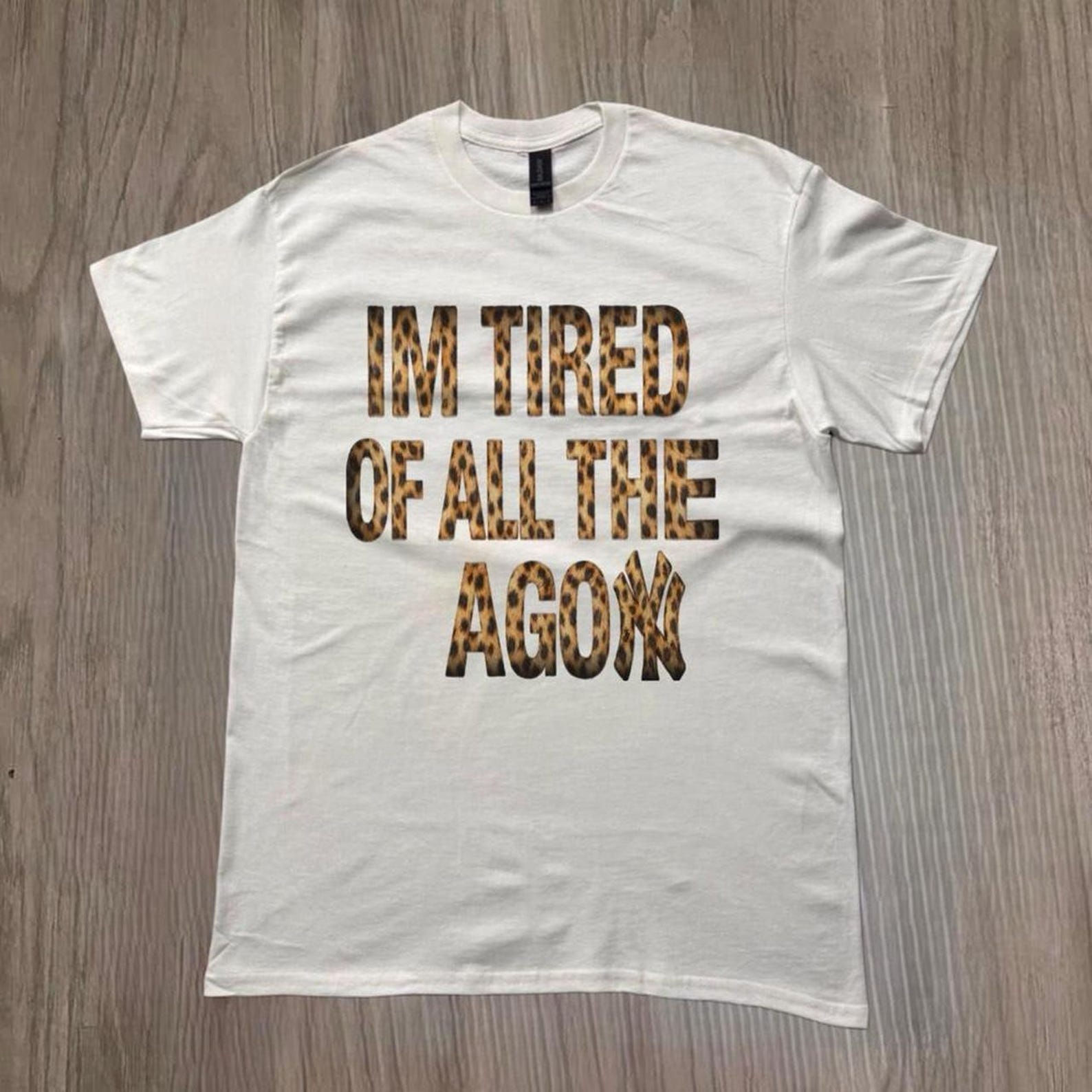 Im Tired Of All The Agon Shirt, Funny Leopard Print Tee, Sarcastic Quote Shirt, Trendy Graphic T Shirt M