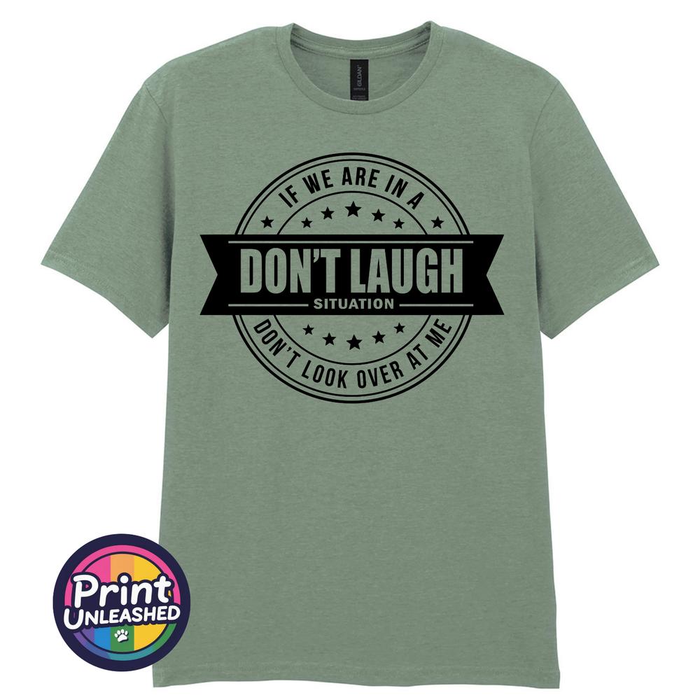 Dont Laugh Situation Tee Funny Dont Look At Me Novelty TShirt Unisex S2XL