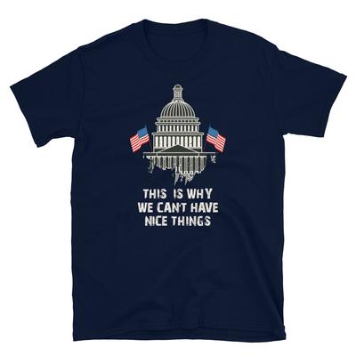 Government This Is Why We Can't Have Nice Things Short-Sleeve Unisex T-Shirt