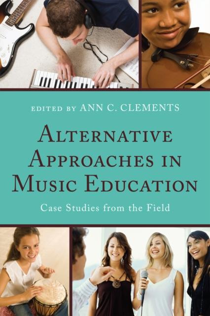 The Alternative Approaches In Music Education : Case Studies from the Field Book